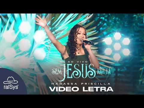 Hadassa Priscilla | Sem Jesus Não Dá [Vídeo Letra]