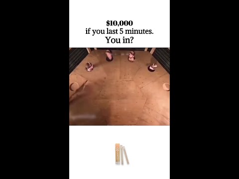$10,000 if you last 5 minutes. You in?