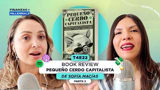 91.- Pequeño Cerdo Capitalista de Sofía Macías Book Review  Parte 2 con Finanzas entre Millennials