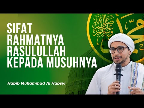 Sifat Rahmat Rasulullah kepada Musuhnya- Habib Muhammad Al Habsyi