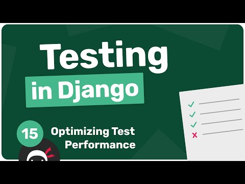 Testing in Django Tutorial #15 - Optmizing Test Performance