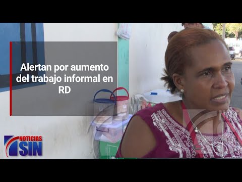 Alertan por aumento del trabajo informal en RD