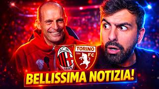 [ERA ORAAAAAA!!!!] BELLISSIMA NOTIZIA PRE MILAN - TORINO