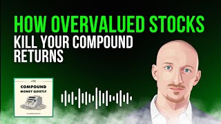 How Overvalued Stocks Kill Your Compound Returns | COMPOUND MONEY QUIETLY