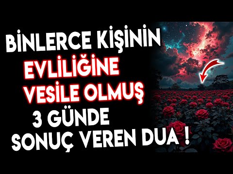 BİNLERCE KİŞİNİN EVLİLİĞİNE VESİLE OLMUŞ 3 GÜNDE SONUÇ VEREN DUA..!