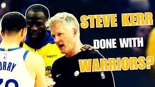 Is Steve Kerr now DONE with the Warriors?