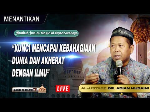 🔴 UST. DR. ADIAN HUSAINI - Khutbah Jum'at 14 Februari  2025 di Masjid Al-Irsyad Surabaya