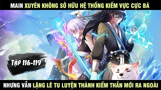 Main Xuyên Không có hệ thống kiếm vực cực bá nhưng lại tu luyện thành thần mới ra ngoài tập 116-119