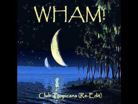 Wham - Club Tropicana (Re-Edit)