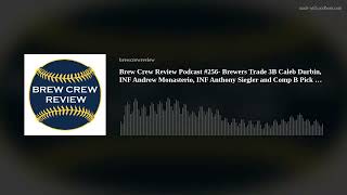 Brew Crew Review Podcast #256- Brewers Trade 3B Caleb Durbin, INF Andrew Monasterio, INF Anthony Sie
