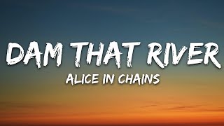 Alice In Chains - Dam That River (Lyrics)