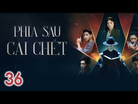 [Phim Việt Nam] PHÍA SAU CÁI CHẾT || TẬP 36 || Phim Trinh Thám, Pháp Y, Điều Tra