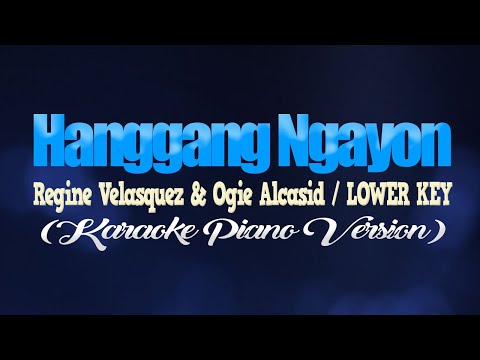 HANGGANG NGAYON – Regine Velasquez & Ogie Alcasid/LOWER KEY (KARAOKE PIANO VERSION)