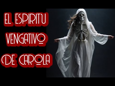 EL ESPIRITU VENGATIVO DE CAROLA / RELATO DE TERROR