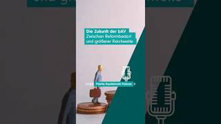 Die Zukunft der bAV: Zwischen Reformbedarf und größerer Reichweite