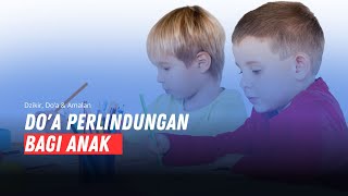 Dzikir, Do'a dan Amalan : Do'a perlindungan bagi anak