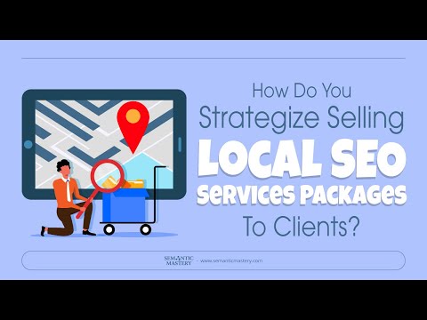 How Do You Strategize Selling Local SEO Services Packages To Clients?