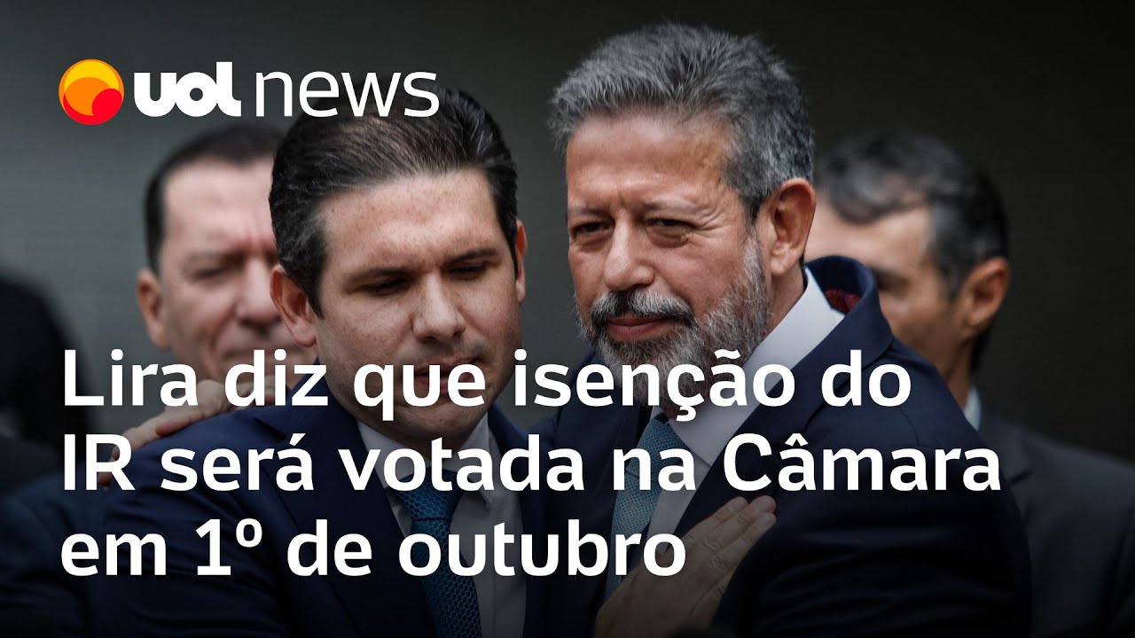Arthur Lira diz que projeto para isenção do IR será votada na Câmara em 1º de outubro