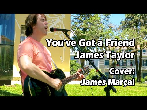 You've Got a Friend (James Taylor) Cover: James Marçal