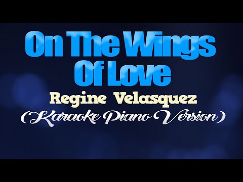 ON THE WINGS OF LOVE – Regine Velasquez (KARAOKE PIANO VERSION)