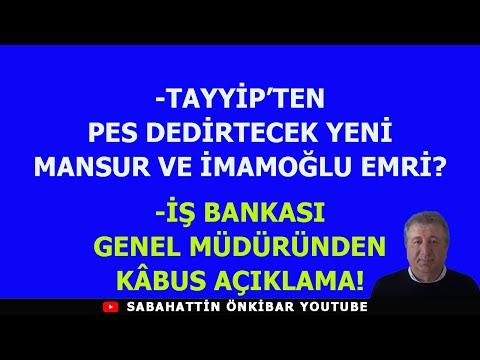 TAYYİP'TEN PES DEDİRTECEK YENİ MANSUR VE İMAMOĞLU EMRİ?..İŞ BANKASI GENEL MÜDÜRÜNDEN KABUS AÇIKLAMA!