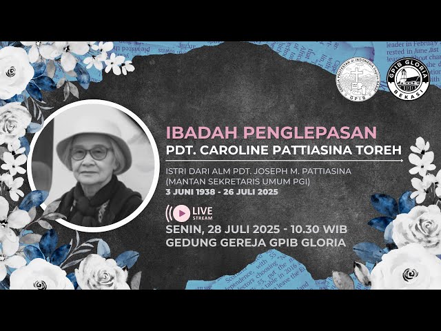 IBADAH PENGLEPASAN PDT. CAROLINE PATTIASINA - TOREH
( Istri dari Alm Pdt. Joseph M. Pattiasina - Mantan Sekretaris Umum PGI )
SENIN, 28 JULI 2025 Pkl. 10.30 WIB
Gereja Protestan di Indonesia bagian Barat (GPIB)
Jemaat “GLORIA” di Bekasi
=======================================

Social Media GPIB Gloria Bekasi (Follow/Like)
+ https://twitter.com/gpibgloria​​
+ https://instagram.com/gpibgloria​​
+ https://facebook.com/gpibgloria​​

Website
https://gpibgloria.or.id