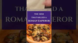 This dish killed the Roman Emperor Claudius