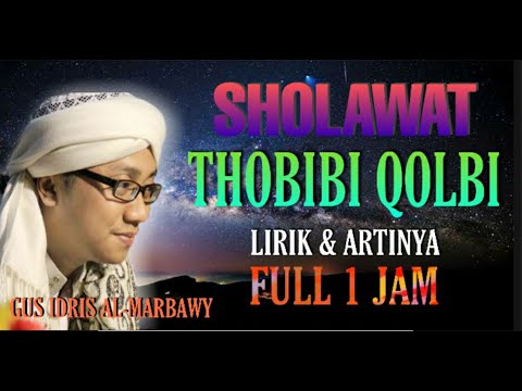 SHOLAWAT THOBIBI QOLBI | GUS IDRIS AL-MARBAWY | LIRIK & ARTINYA | FULL 1 JAM