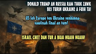 Israel kal dan tur a buai ta nuaih mai! Russia thuk zawka bei turin Trump an Ukraine a fuih ta! NATO