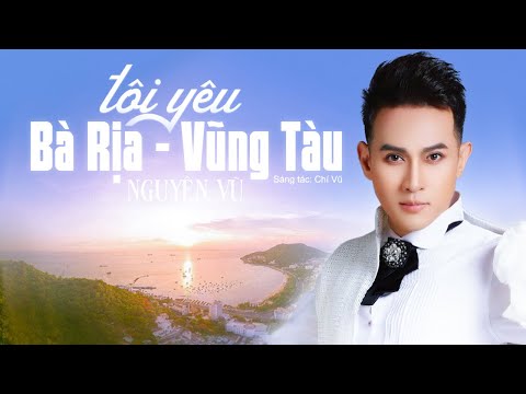 TÔI YÊU BÀ RỊA - VŨNG TÀU (Sáng Tác: Chí Vũ) | Nguyên Vũ ft Rapper Trọng Ximiss [AUDIO]