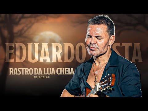 NO RASTRO DA LUA CHEIA | Eduardo Costa na Fazenda ll - 100% Rural