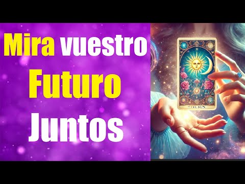 ¿Mira vuestro futuro juntos? ¿Qué viene para vosotros y vuestro Amor? 💖 Lectura de Tarot canalizada
