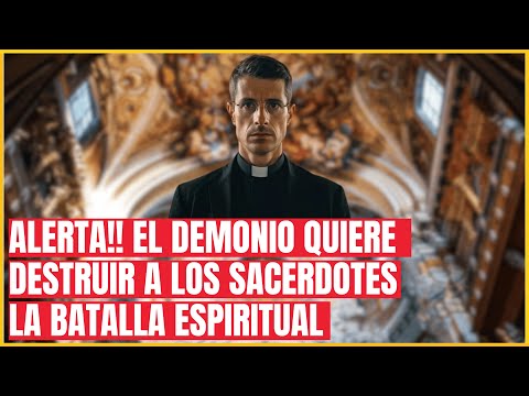 Alerta!! El demonio quiere destruir a los sacerdotes - La batalla espiritual que pocos ven