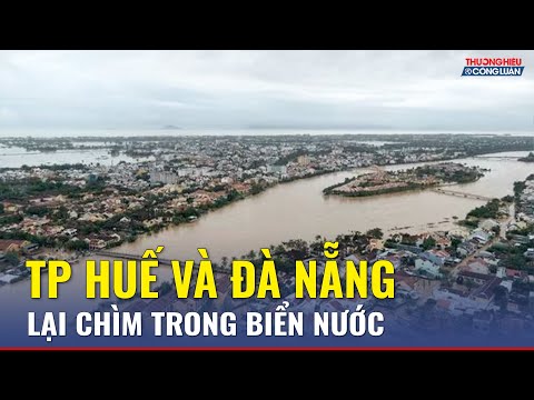 Miền Trung oằn mình: Huế – Đà Nẵng tái ngập nặng, mực nước sông vượt mức báo động 3