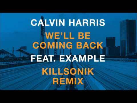 Calvin Harris feat. Example - We'll Be Coming Back (Killsonik Remix)