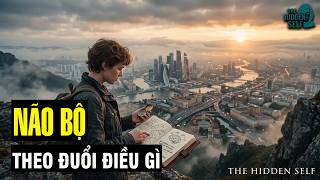 NÃO BỘ KHÔNG THỂ THEO ĐUỔI THỨ MÀ NÓ CHƯA TỪNG NHÌN THẤY - LOGIC SINH TỒN NGẦM BÊN TRONG CON NGƯỜI