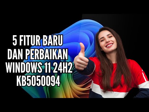 5 Fitur Baru dan Perbaikan Windows 11 24H2 KB5050094