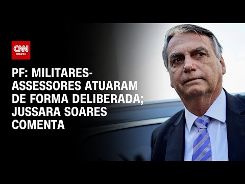 ​PF: Militares-assessores atuaram de forma deliberada; Jussara Soares comenta  | CNN 360º