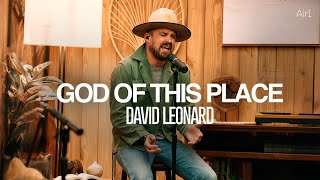 David Leonard - God of This Place | Recorded Live with Air1