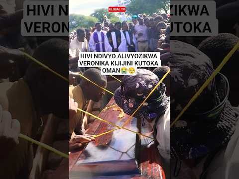 HIVI NDIVYO ALIVYOZIKWA VERONIKA KIJIJINI KUTOKA OMAN😭🥺 #breaking #shorts #msiba