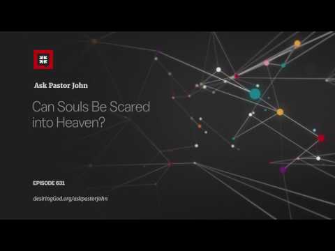 Can Souls Be Scared into Heaven? // Ask Pastor John