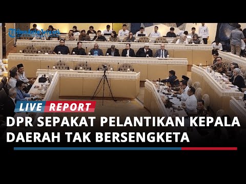 BREAKING NEWS: DPR Sepakat Pelantikan Kepala Daerah Tak Bersengketa di MK Digelar 6 Februari 2025