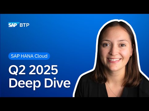 What’s New in SAP HANA Cloud | Deep Dive with Product Experts | Q2 2025