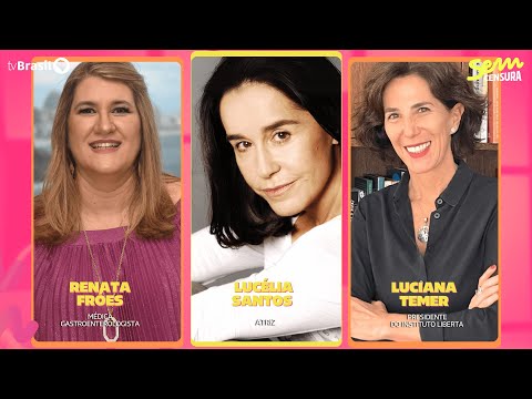 🔴 SEM CENSURA RECEBE LUCÉLIA SANTOS, LUCIANA TEMER E RENATA FRÓES