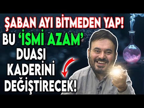 ŞABAN AYI BİTMEDEN YAP ! BU 'İSMİ AZAM' DUASI KADERİNİ DEĞİŞTİRECEK...