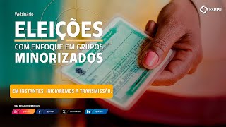 Webinário "Eleições com Enfoque em Grupos Minorizados" - Dia 1