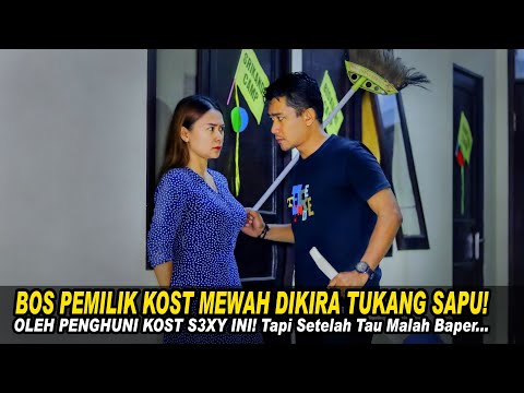 BOS PEMILIK KOST MEWAH DIKIRA TUKANG SAPU OLEH PENGHUNI KOST S3XY INI! Setelah Tau Malah Baper...