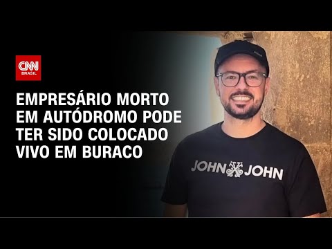 ​Empresário morto em Autódromo de SP pode ter sido colocado vivo em buraco | AGORA CNN