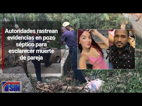 Rastrean evidencias en pozo para esclarecer muerte de pareja