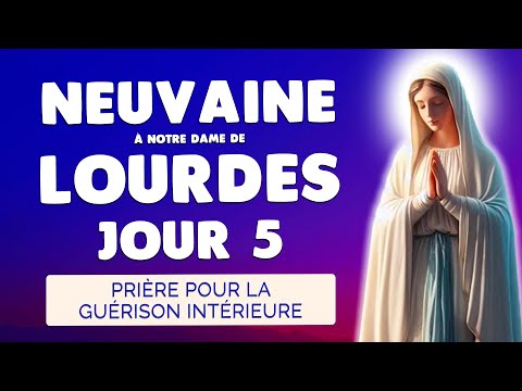 🙏 NEUVAINE de LOURDES Jour 5 🙏 Prière pour la Guérison Intérieure